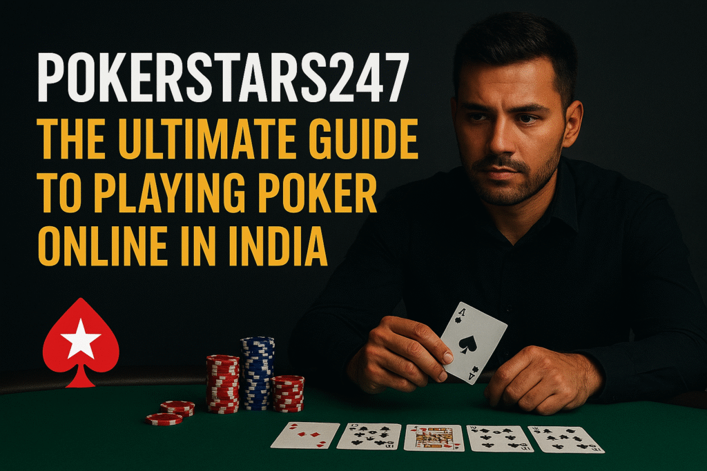 PokerStars247 The Ultimate Guide to Playing Poker Online in India